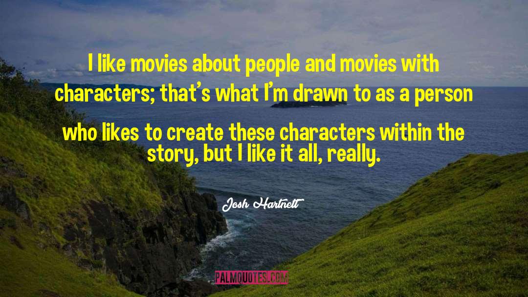 Josh Hartnett Quotes: I like movies about people