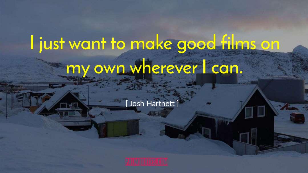 Josh Hartnett Quotes: I just want to make