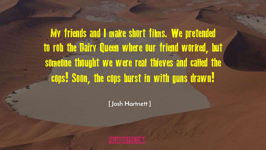 Josh Hartnett Quotes: My friends and I make