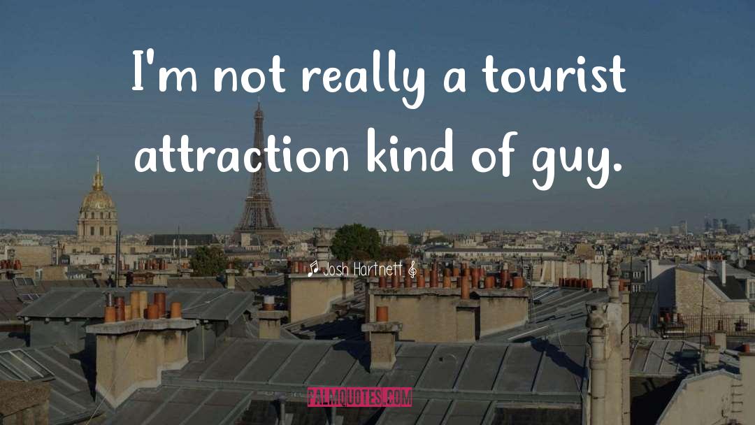Josh Hartnett Quotes: I'm not really a tourist