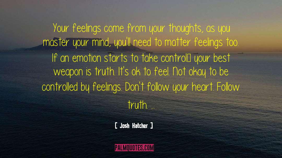 Josh Hatcher Quotes: Your feelings come from your