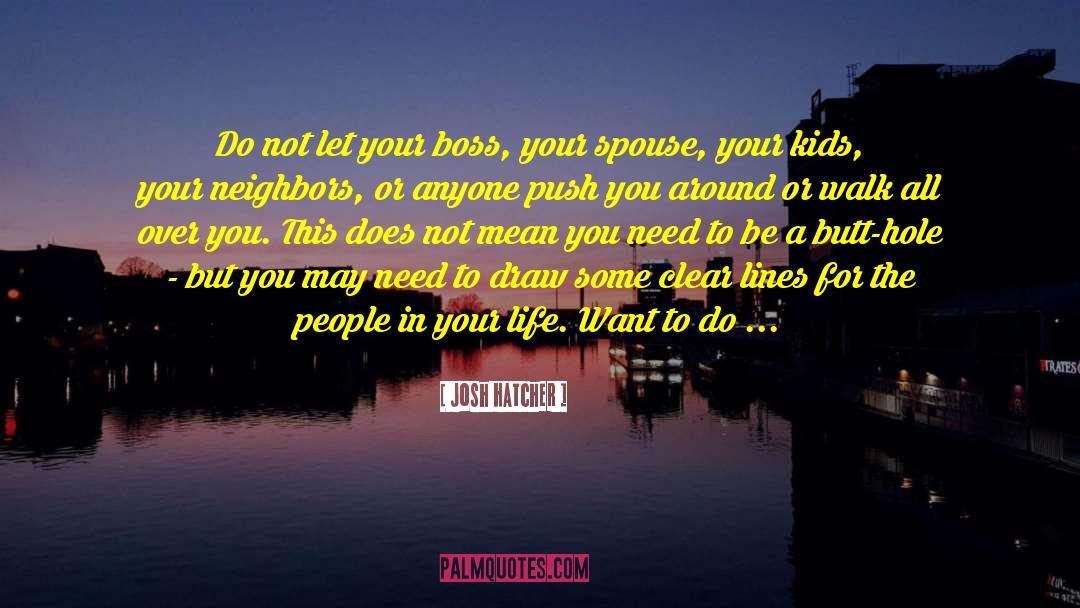 Josh Hatcher Quotes: Do not let your boss,