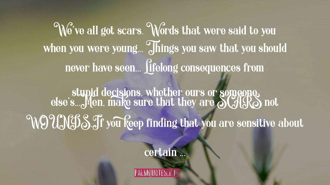 Josh Hatcher Quotes: We've all got scars. Words