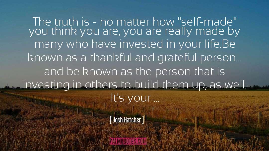 Josh Hatcher Quotes: The truth is - no