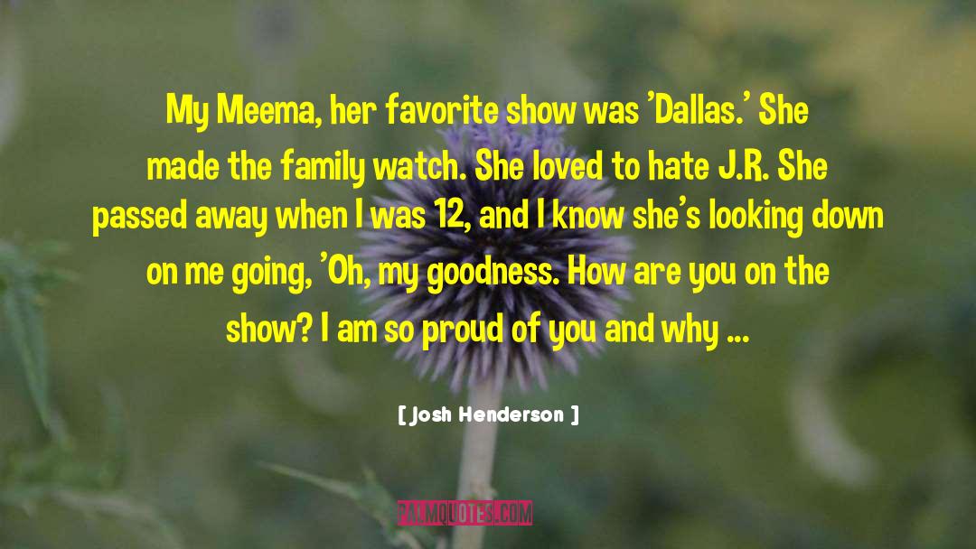 Josh Henderson Quotes: My Meema, her favorite show