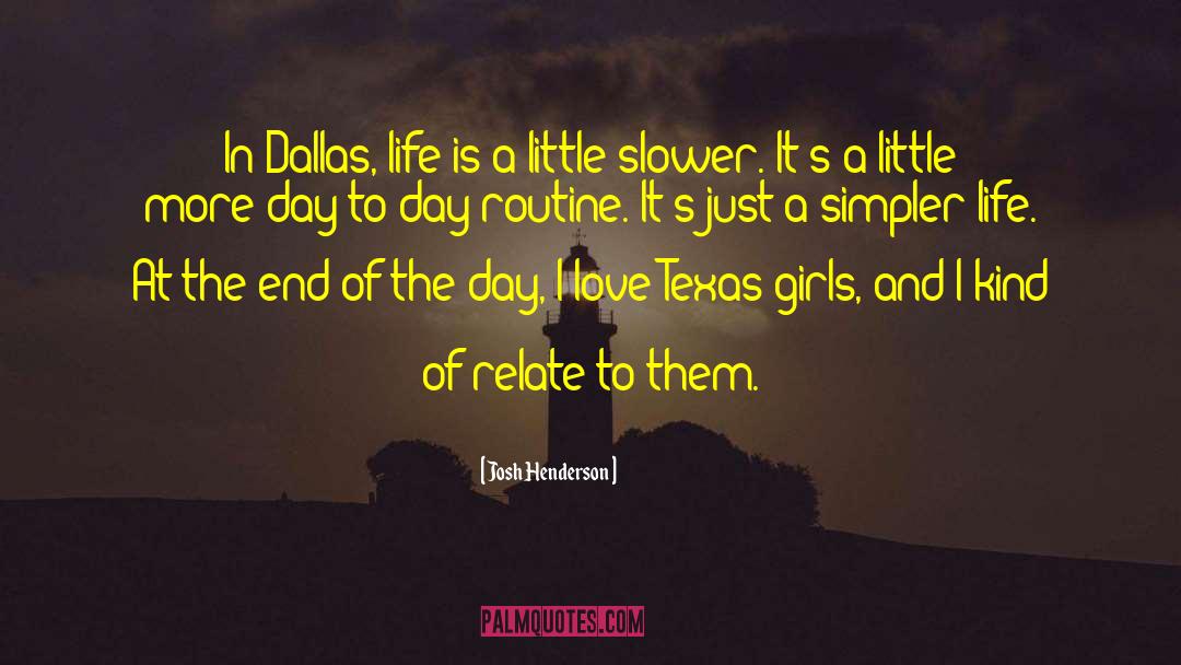 Josh Henderson Quotes: In Dallas, life is a