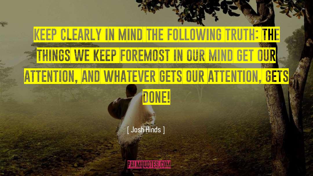 Josh Hinds Quotes: Keep clearly in mind the