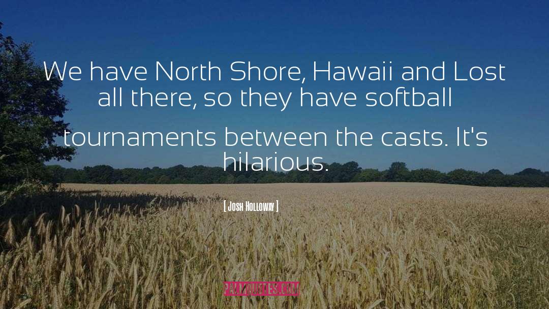 Josh Holloway Quotes: We have North Shore, Hawaii