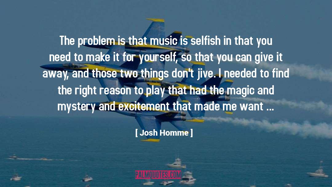 Josh Homme Quotes: The problem is that music