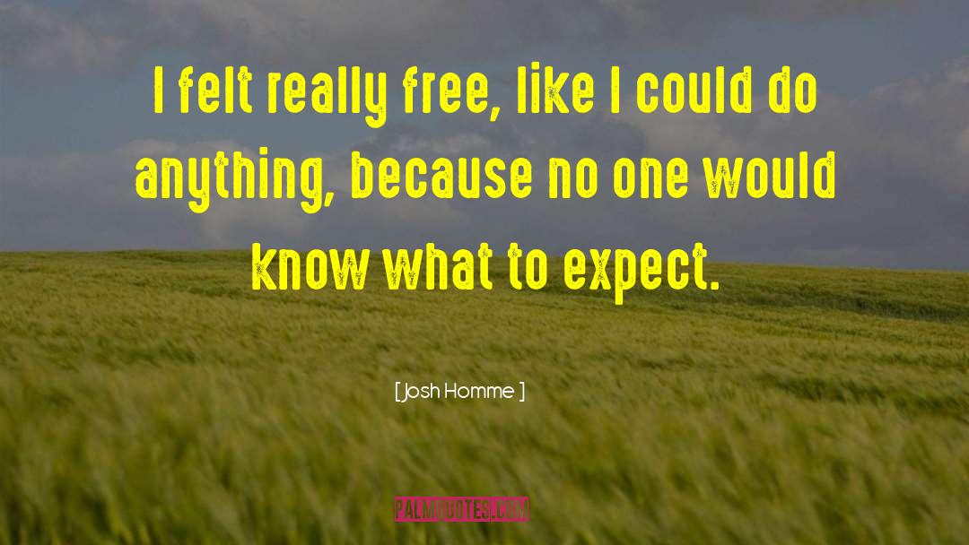 Josh Homme Quotes: I felt really free, like