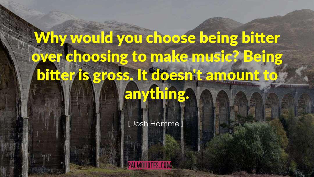 Josh Homme Quotes: Why would you choose being