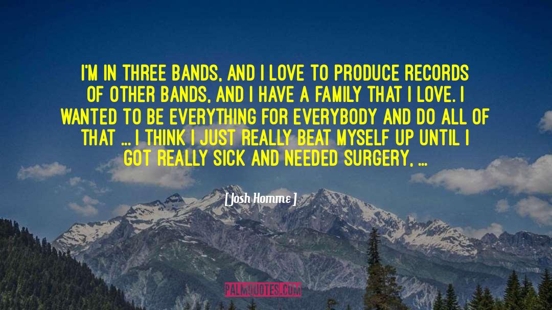 Josh Homme Quotes: I'm in three bands, and