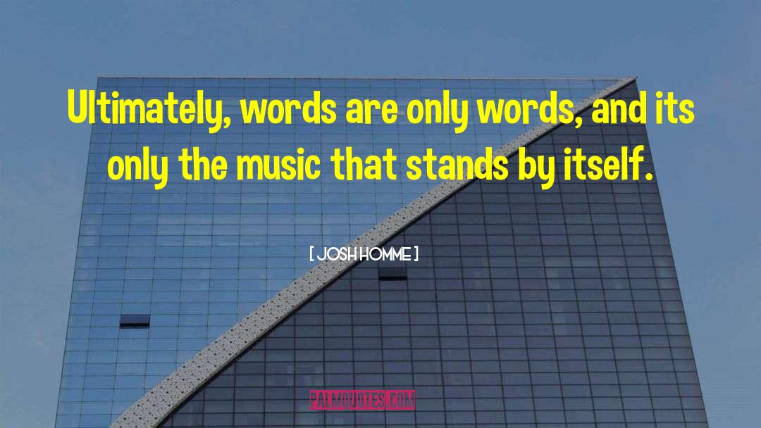 Josh Homme Quotes: Ultimately, words are only words,