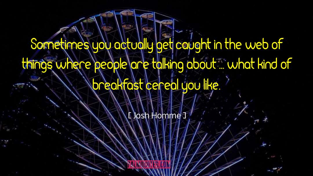 Josh Homme Quotes: Sometimes you actually get caught