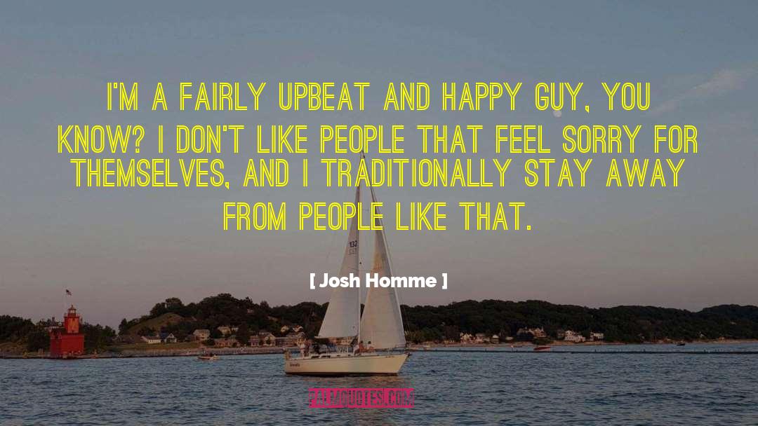 Josh Homme Quotes: I'm a fairly upbeat and