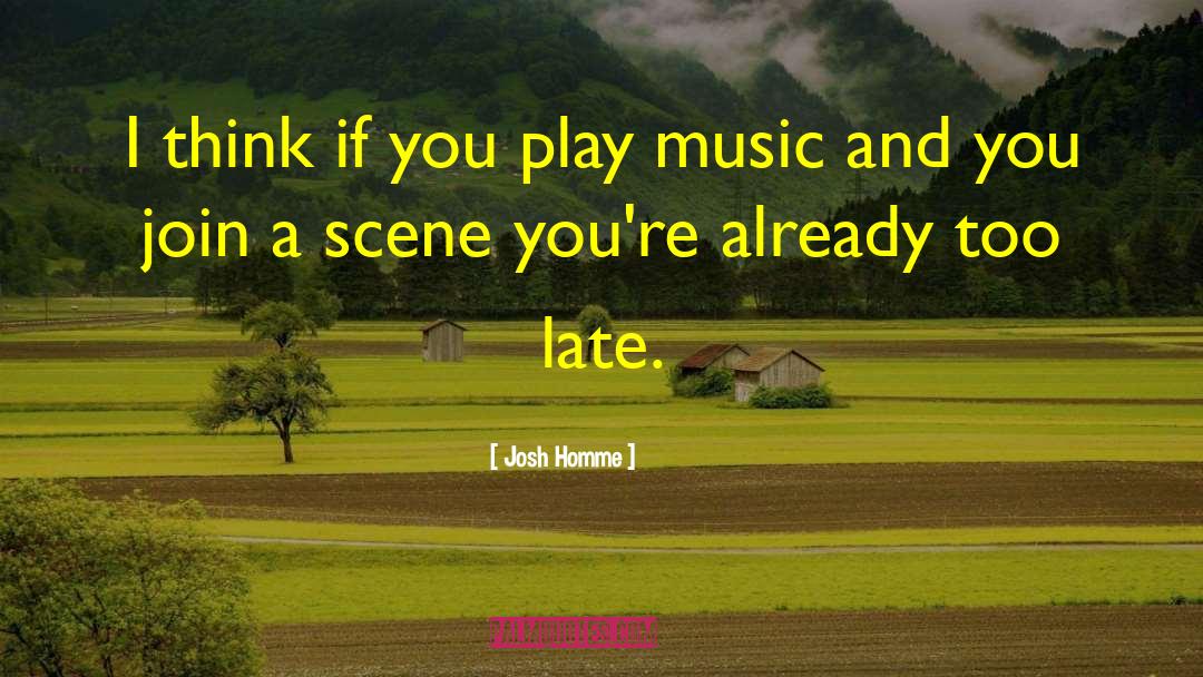 Josh Homme Quotes: I think if you play