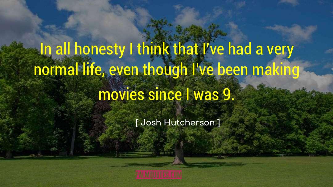 Josh Hutcherson Quotes: In all honesty I think