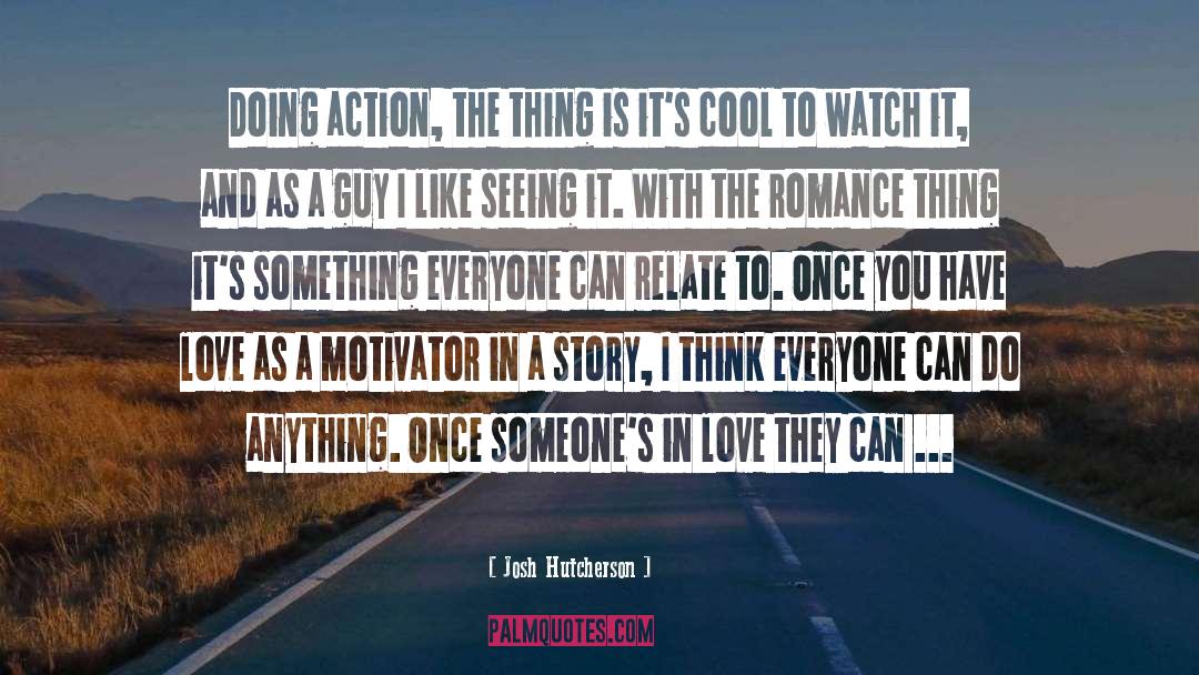 Josh Hutcherson Quotes: Doing action, the thing is