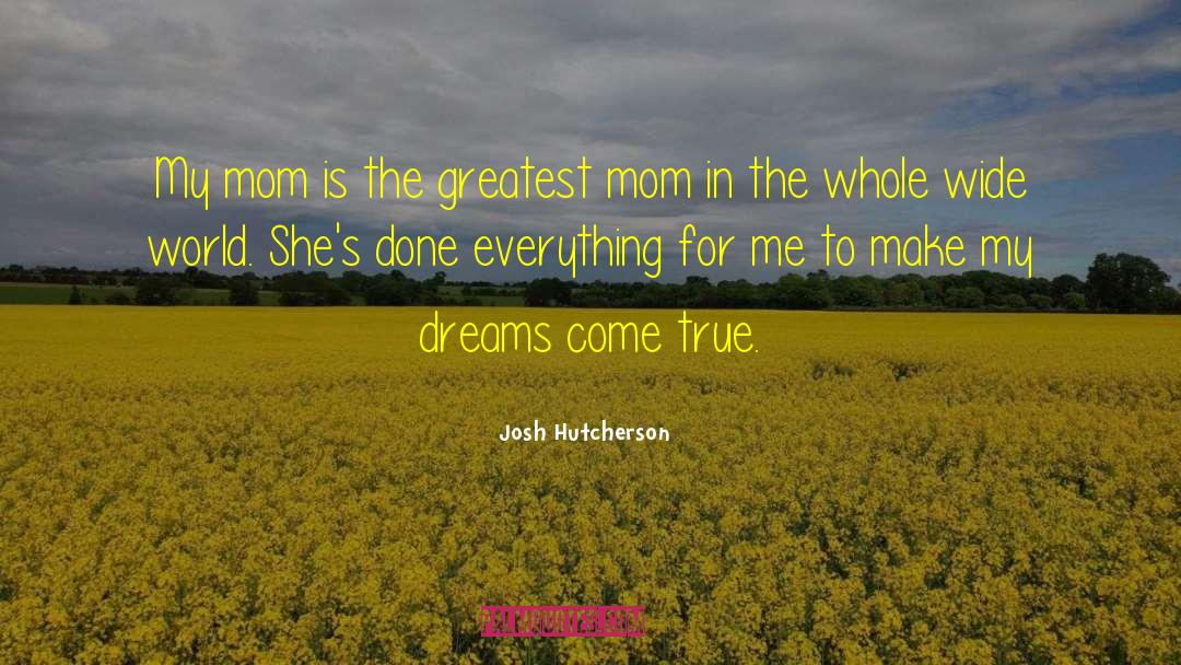 Josh Hutcherson Quotes: My mom is the greatest