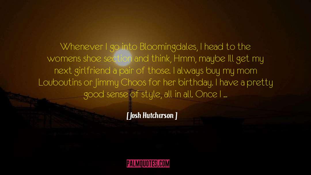 Josh Hutcherson Quotes: Whenever I go into Bloomingdales,