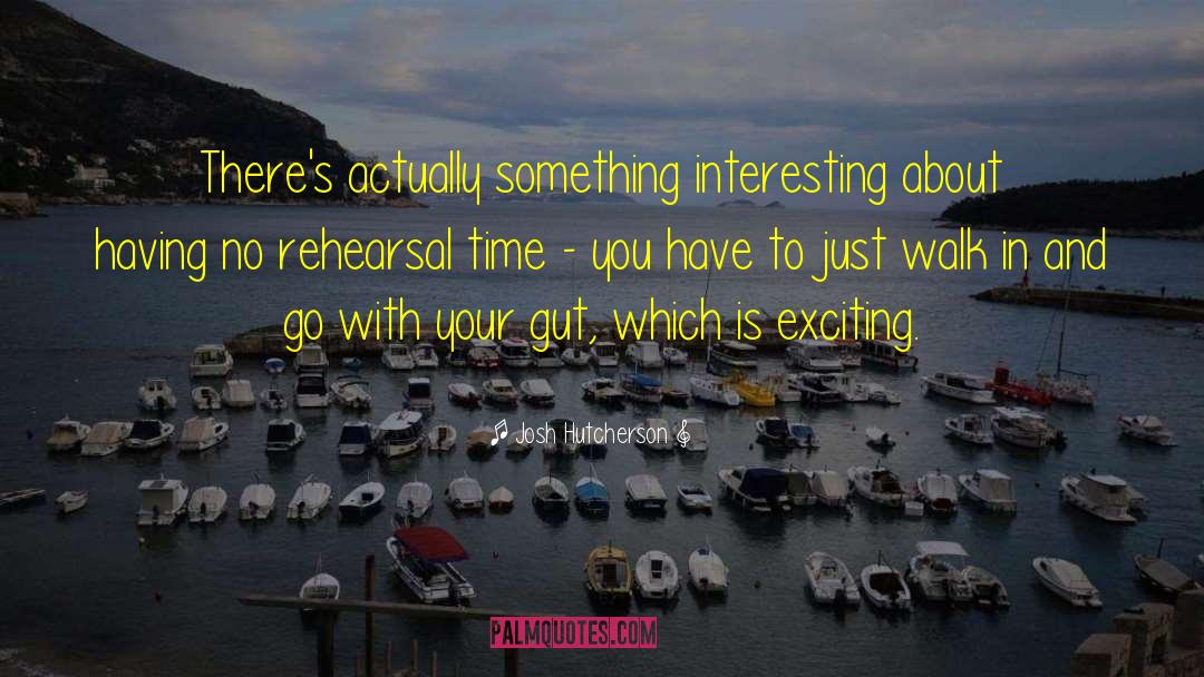 Josh Hutcherson Quotes: There's actually something interesting about