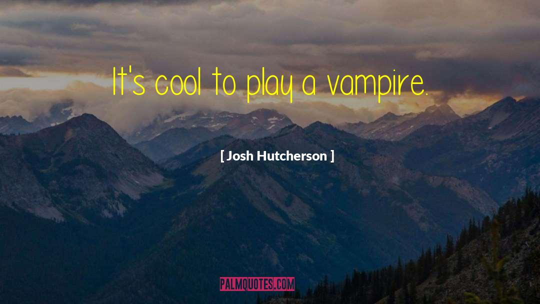 Josh Hutcherson Quotes: It's cool to play a