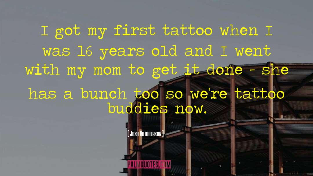 Josh Hutcherson Quotes: I got my first tattoo