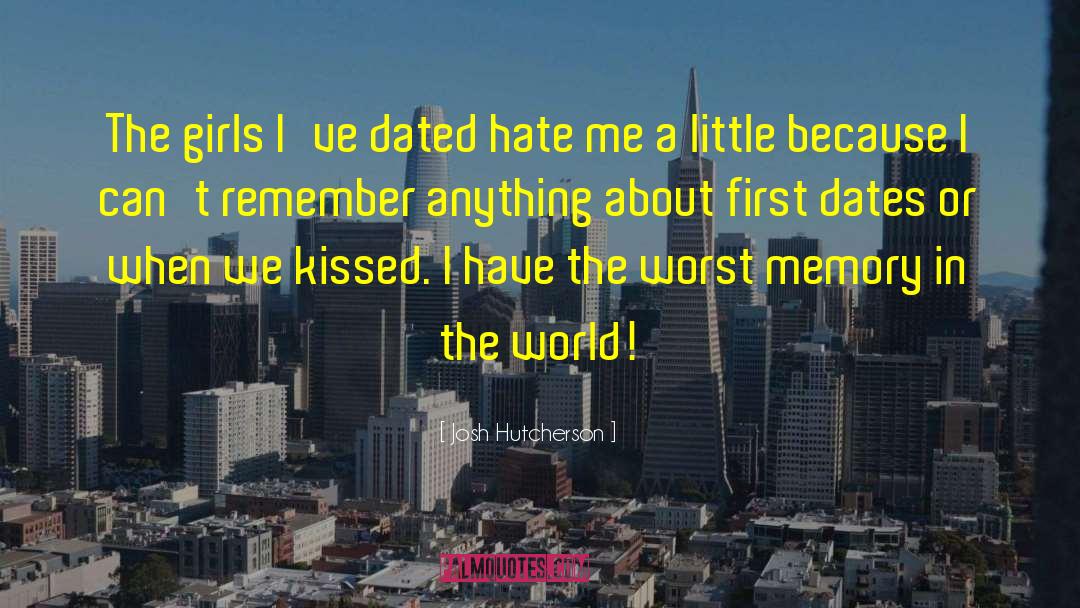 Josh Hutcherson Quotes: The girls I've dated hate