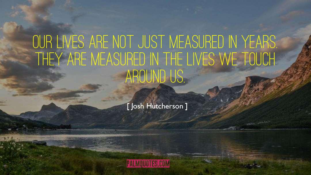 Josh Hutcherson Quotes: Our lives are not just