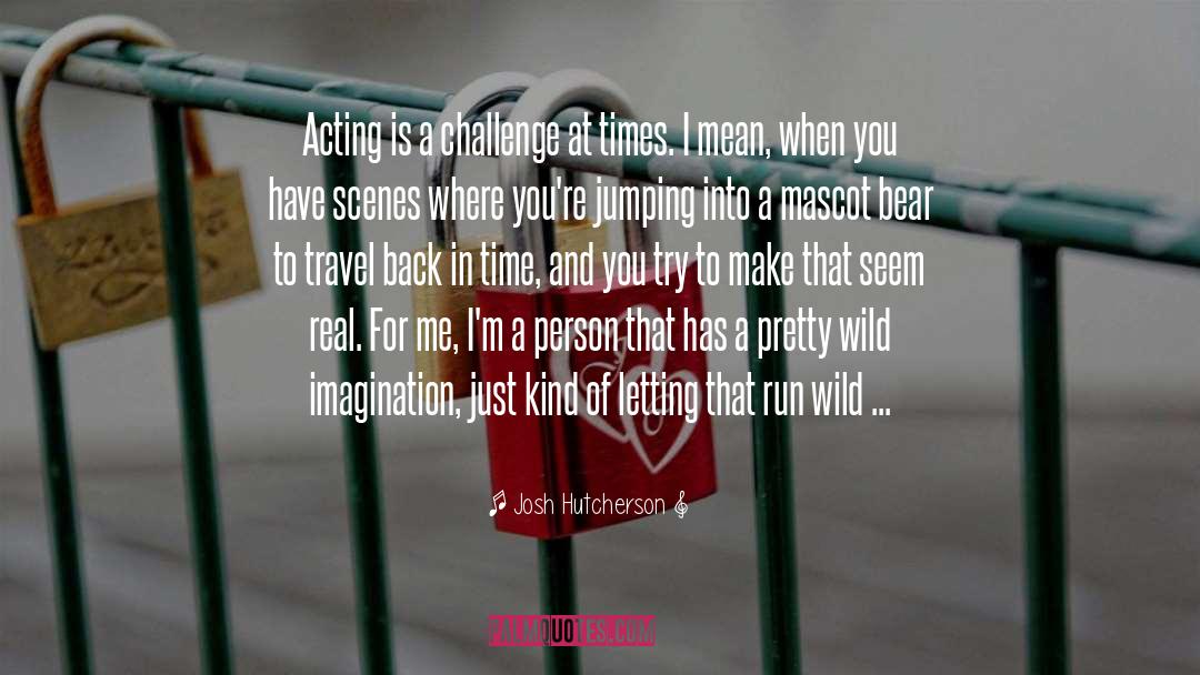 Josh Hutcherson Quotes: Acting is a challenge at
