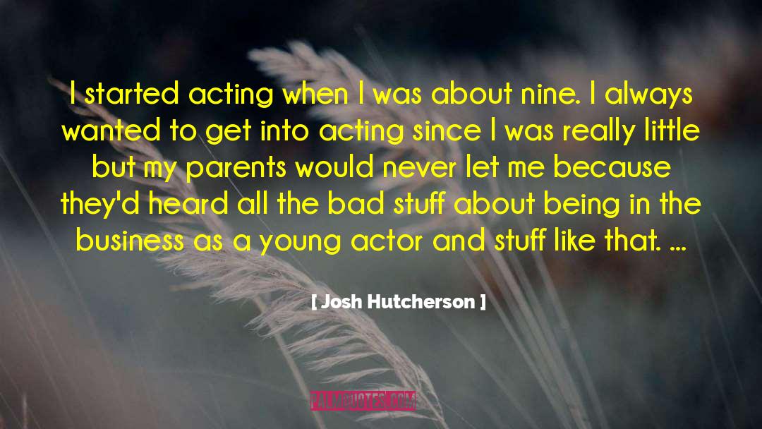 Josh Hutcherson Quotes: I started acting when I