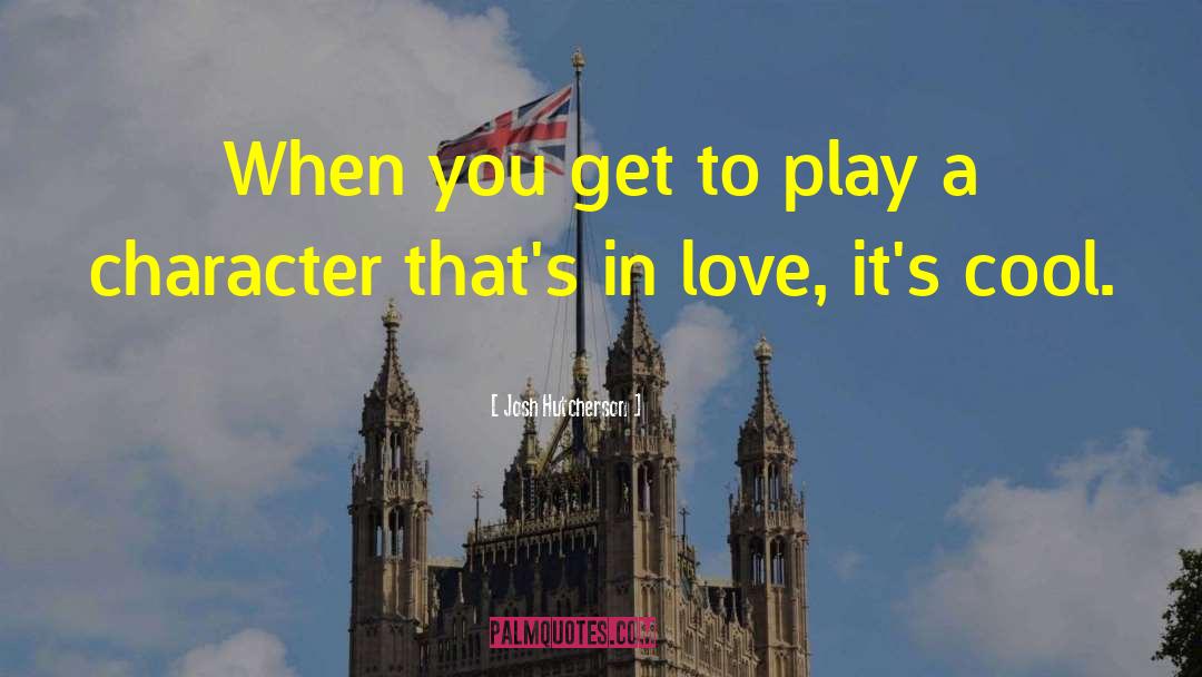 Josh Hutcherson Quotes: When you get to play