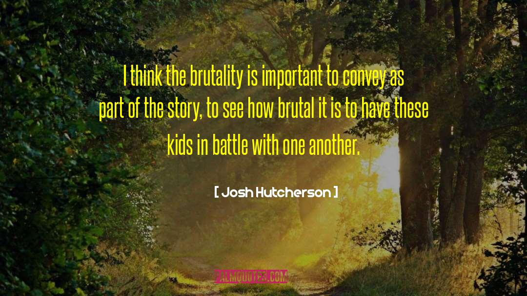 Josh Hutcherson Quotes: I think the brutality is