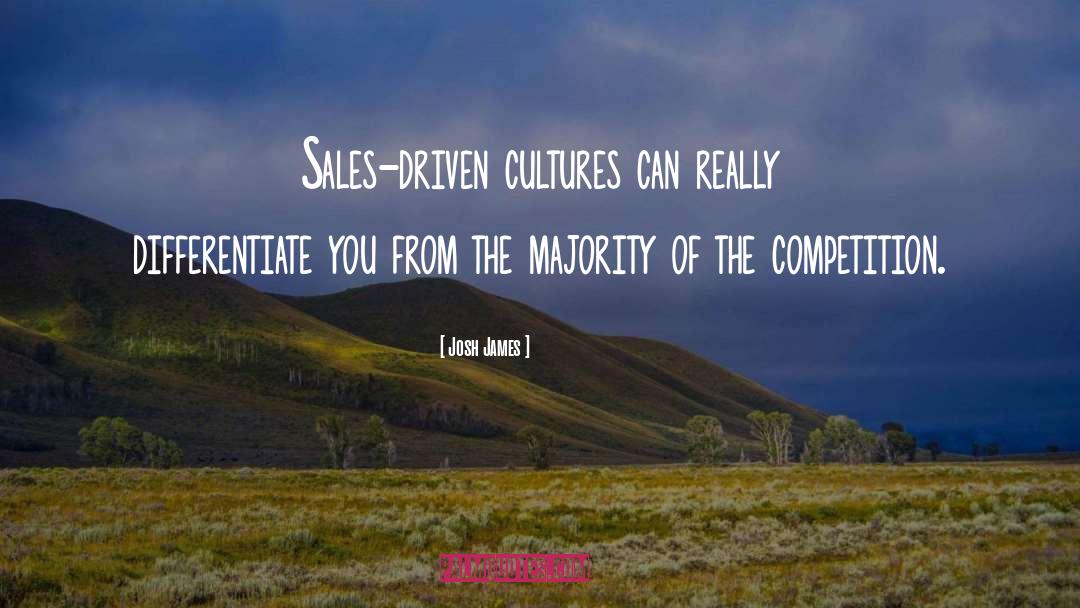 Josh James Quotes: Sales-driven cultures can really differentiate