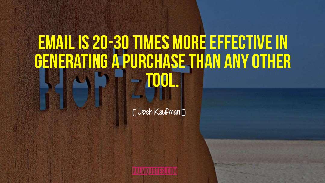 Josh Kaufman Quotes: Email is 20-30 times more