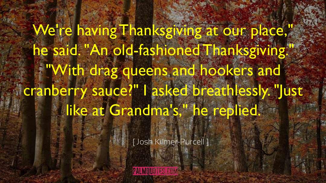Josh Kilmer-Purcell Quotes: We're having Thanksgiving at our