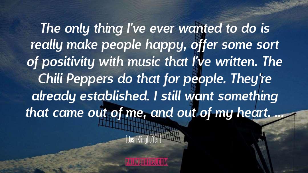 Josh Klinghoffer Quotes: The only thing I've ever