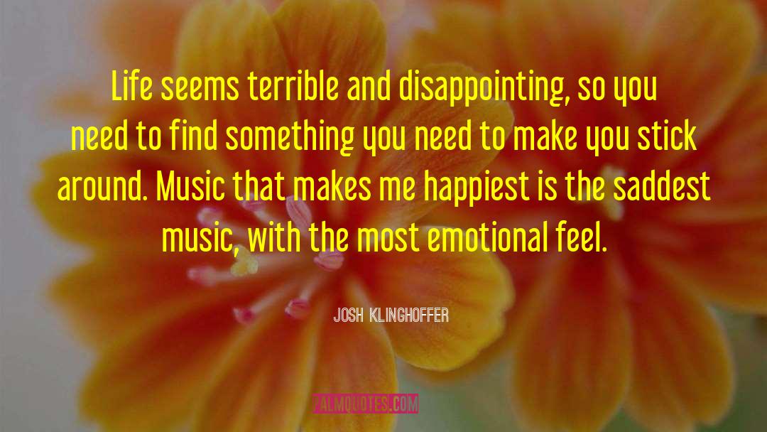 Josh Klinghoffer Quotes: Life seems terrible and disappointing,