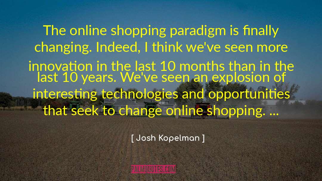 Josh Kopelman Quotes: The online shopping paradigm is