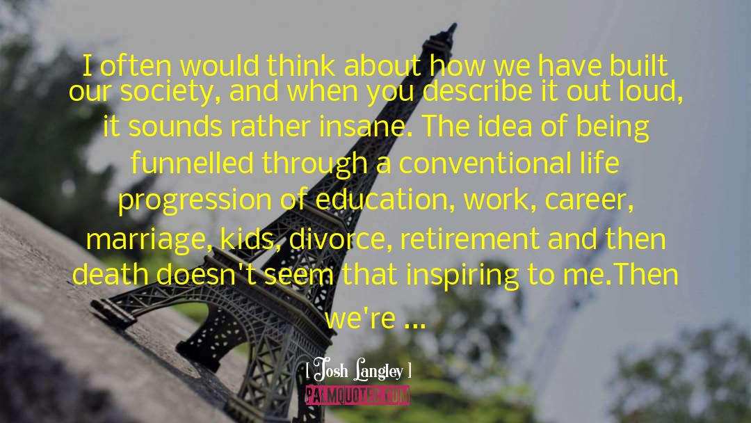 Josh Langley Quotes: I often would think about