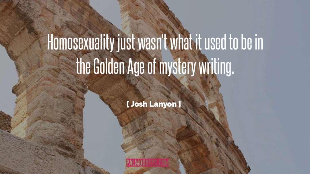 Josh Lanyon Quotes: Homosexuality just wasn't what it