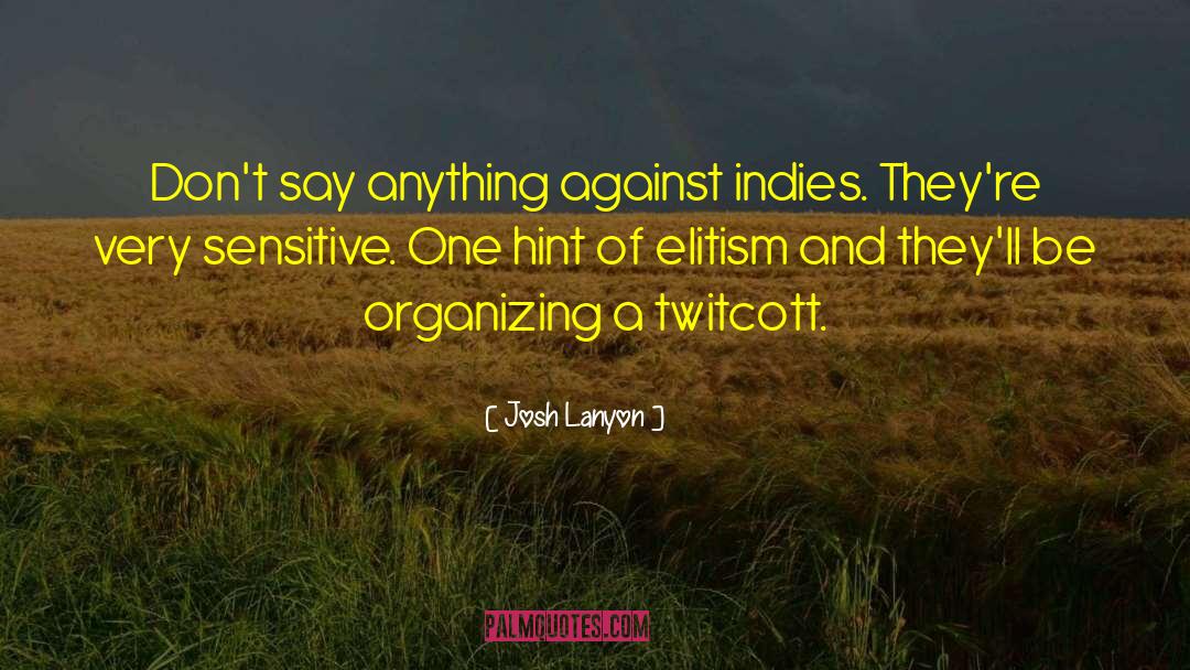 Josh Lanyon Quotes: Don't say anything against indies.