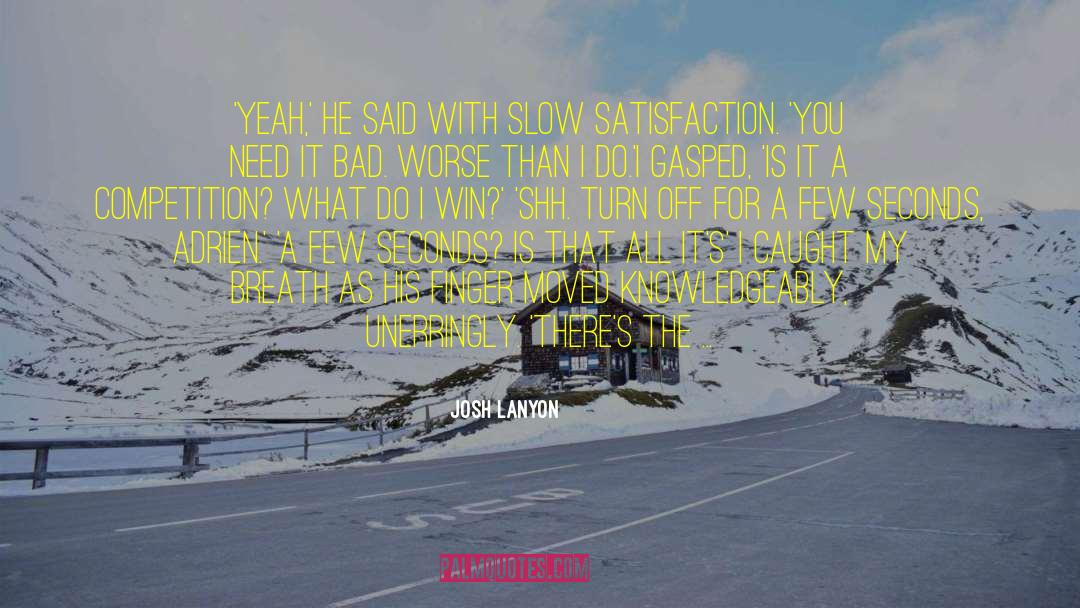 Josh Lanyon Quotes: 'Yeah,' he said with slow