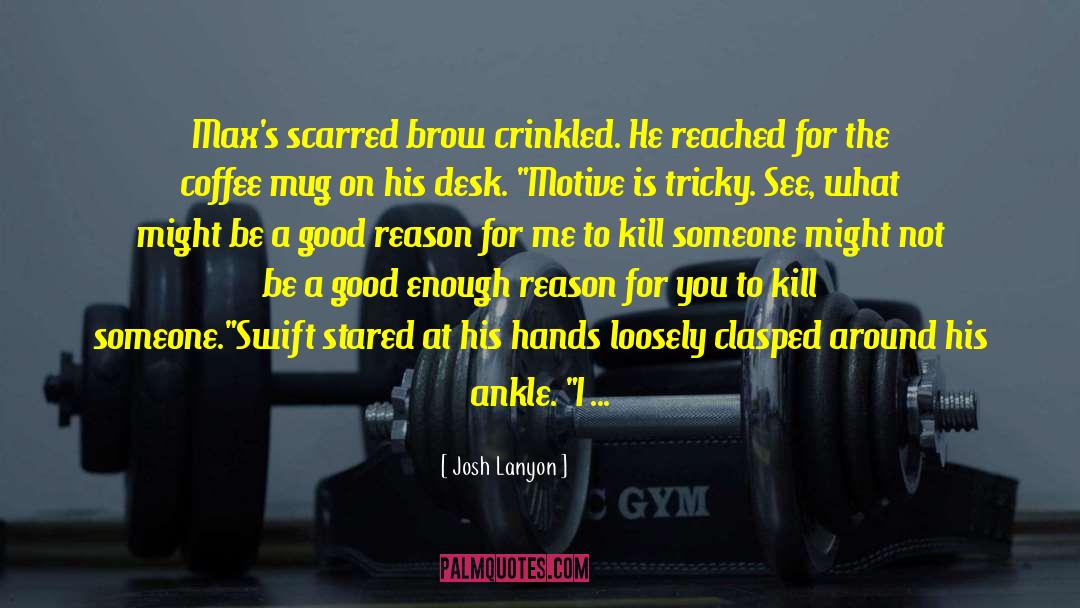 Josh Lanyon Quotes: Max's scarred brow crinkled. He