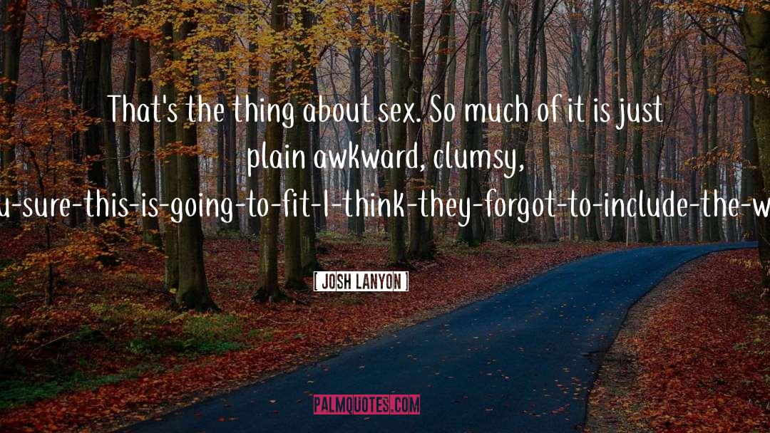 Josh Lanyon Quotes: That's the thing about sex.