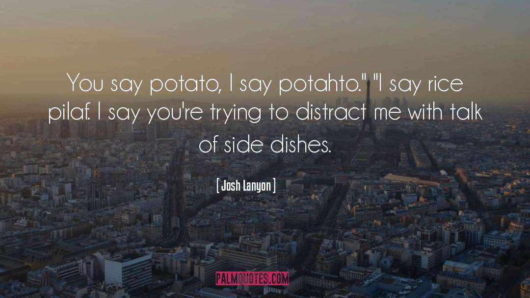 Josh Lanyon Quotes: You say potato, I say