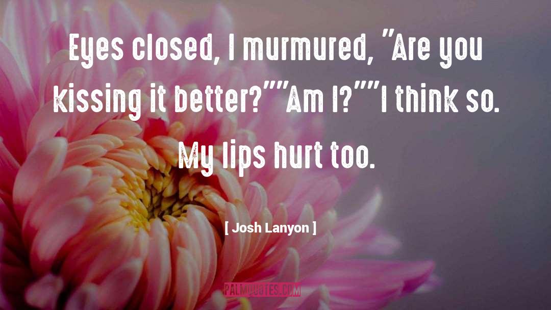 Josh Lanyon Quotes: Eyes closed, I murmured, 