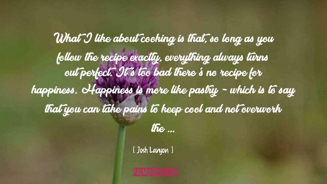 Josh Lanyon Quotes: What I like about cooking