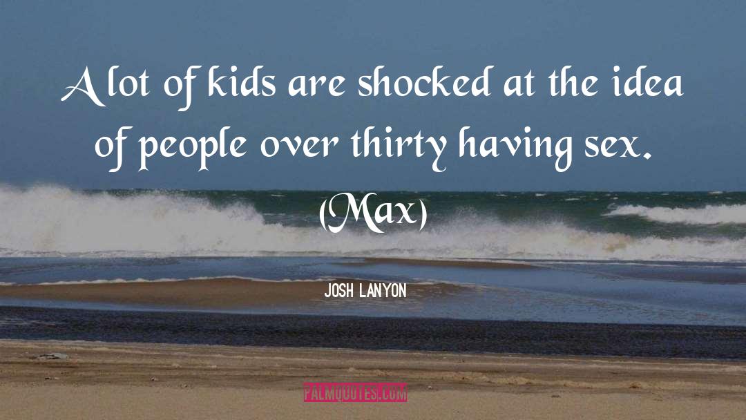 Josh Lanyon Quotes: A lot of kids are