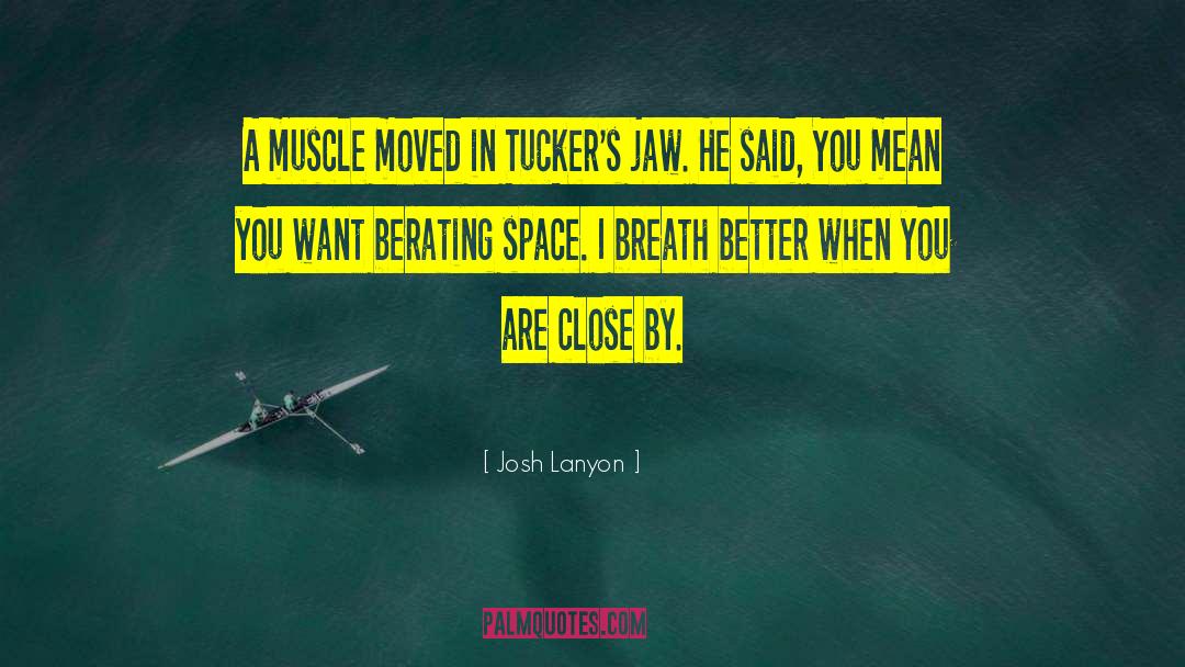 Josh Lanyon Quotes: A muscle moved in Tucker's